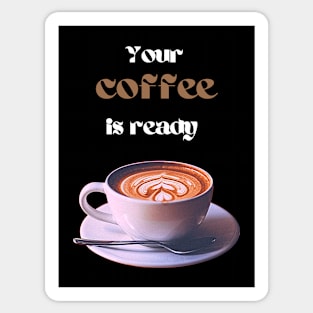 Your coffee is ready and it comes with cream - white and brown text Sticker